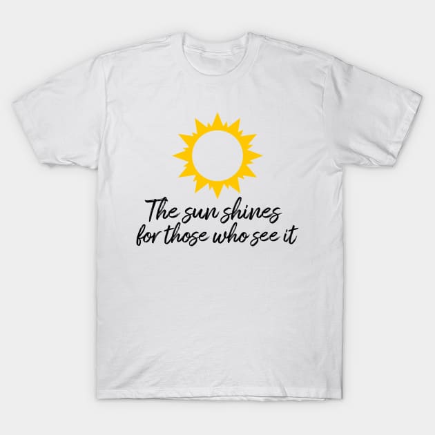 The sun shines for those who see it motivation quote T-Shirt by star trek fanart and more